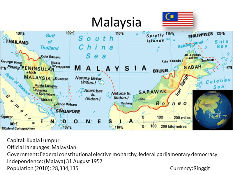 Malaysia  Capital: Kuala Lumpur Official languages: Malaysian Government: Federal constitutional elective monarchy, federal